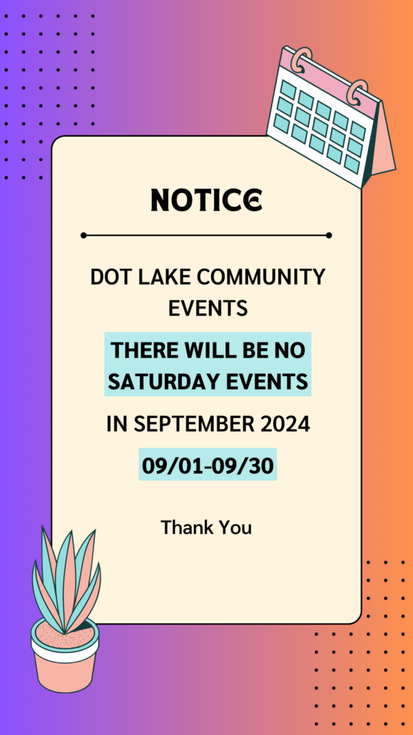 Notice: Dot Lake Community Events -- There will be no Saturday events in September.